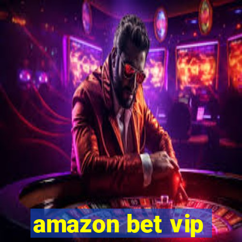 amazon bet vip